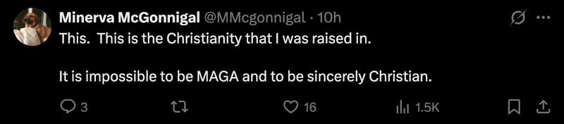 @MMcgonnigal commented, “This. This is the Christianity that I was raised in. It is impossible to be MAGA and to be sincerely Christian.”