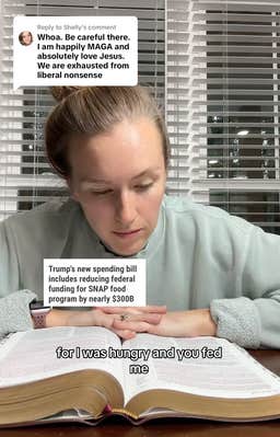 “Whoa. Be careful there. I am happily MAGGA and absolutely love Jesus. We are exhausted from liberal nonsense.” As Hamilton read, headlines like “Trump’s new spending bill includes reducing federal funding for SNAP food program by nearly $300B” appeared on screen.

 @_jen_hamilton_/TikTok “For I was hungry and you fed me. I was thirsty and you gave me a drink. I was a stranger and you invited me into your home… when you did it to one of the least of these my brothers and sisters, you are doing it to me,” she read, before commenting, “I don’t know—sounds pretty liberal.”

