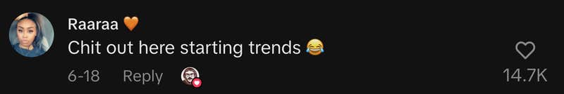 “Chit out here starting trends 😂.”