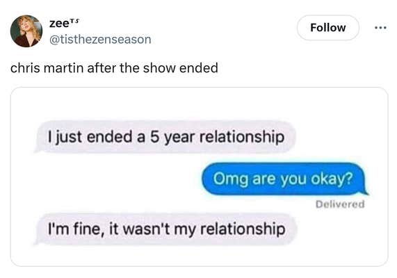 Tweet that reads, "chris martin after the show ended" with text messages saying they ended a five year relationship and it wasn't their relationship.