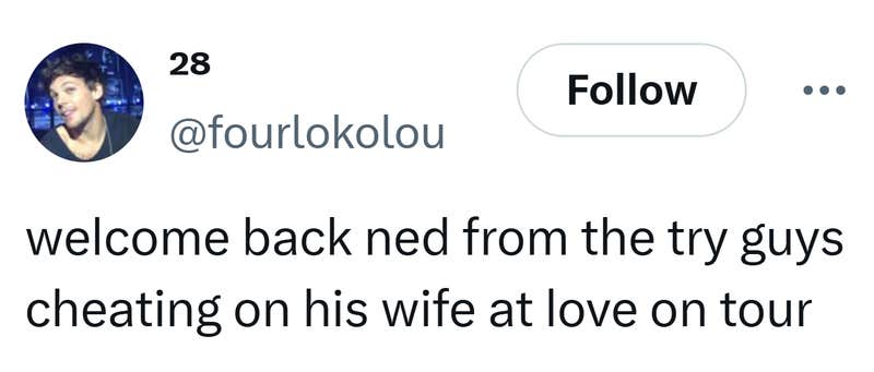 Tweet that reads, "welcome back ned from the try guys cheating on his wife at love on tour"