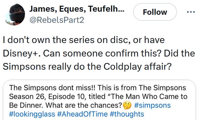 Tweet reading "I don't own the series on disc, or have Disney+. Can someone confirm this? Did the Simpsons really do the Coldplay affair?"