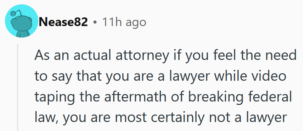 Reddit comment reading 'As an actual attorney if you feel the need to say that you are a lawyer while video taping the aftermath of breaking federal law, you are most certainly not a lawyer.'