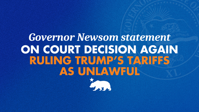 Governor Newsom issues statement on court decision AGAIN ruling Trump’s tariffs as unlawful