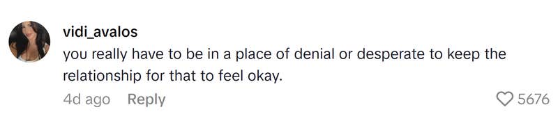 TikTok comment that reads, "you really have to be in a place of denial or desperate to keep the relationship for that to feel okay."