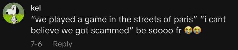 “‘We played a game in the streets of Paris,’ ‘I cant believe we got scammed’ be soooo fr 😭😭.”