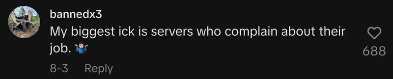 “My biggest ick is servers who complain about their job. 🤷🏻‍♂️”