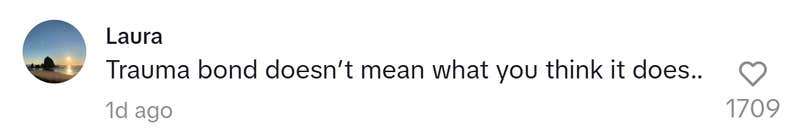 TikTok comment that reads, "Trauma bond doesn’t mean what you think it does.."