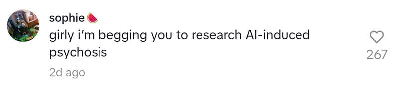 TikTok comment that reads, "girly i’m begging you to research AI-induced psychosis"