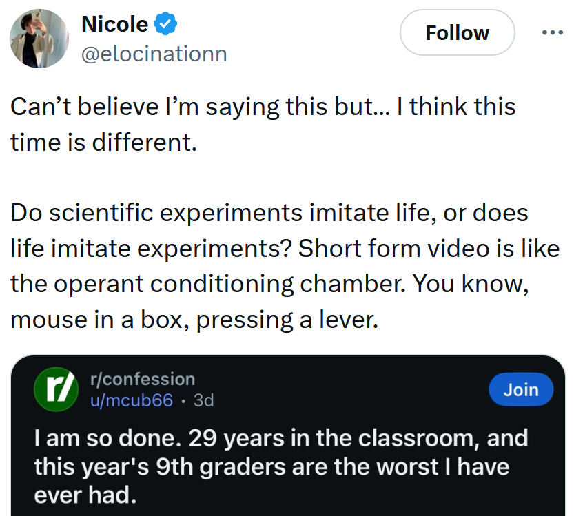 Tweet reading 'Can’t believe I’m saying this but… I think this time is different. Do scientific experiments imitate life, or does life imitate experiments? Short form video is like the operant conditioning chamber. You know, mouse in a box, pressing a lever.'