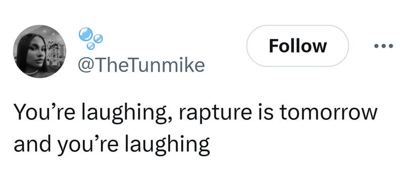 Tweet that reads, "You’re laughing, rapture is tomorrow and you’re laughing."