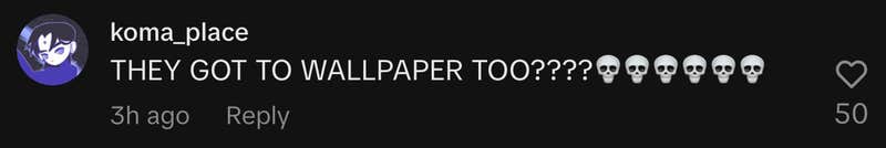 “THEY GOT TO WALLPAPER TOO????💀💀💀💀💀💀”