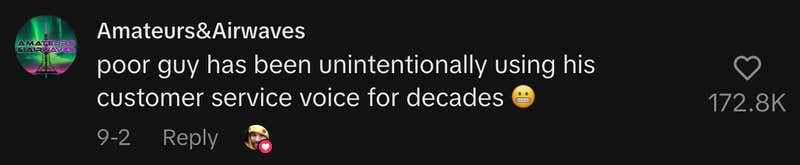 “Poor guy has been unintentionally using his customer service voice for decades 😬.”