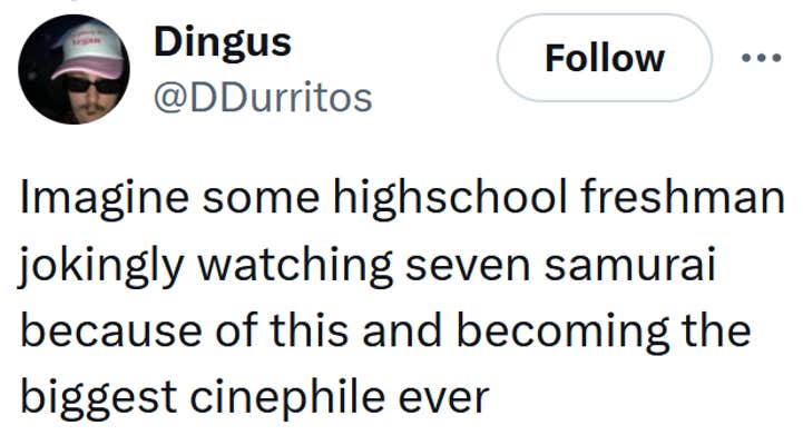 Tweet reading "Imagine some highschool freshman jokingly watching seven samurai because of this and becoming the biggest cinephile ever"