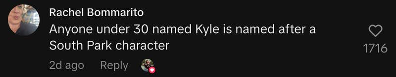 “Anyone under 30 named Kyle is named after a South Park character.”