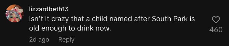 “Isn’t it crazy that a child named after South Park is old enough to drink now.”