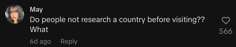 “Do people not research a country before visiting?? What.”