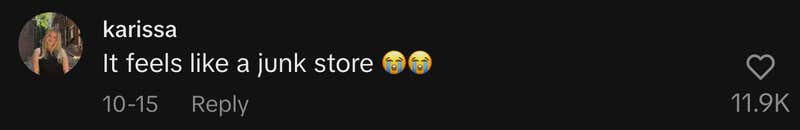 “It feels like a junk store 😭😭.”