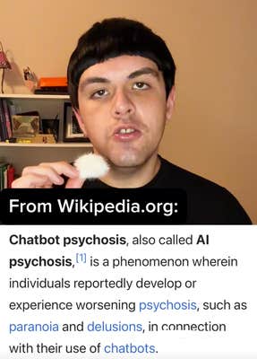 @anthonypsychosissurvivor/TikTok "From Wikipedia.org: Chatbot psychosis, also called AI psychosis, is a phenomenon wherein individuals reportedly develop or experience worsening psychosis, such as paranoia and delusions, in connection with their use of chatbots."