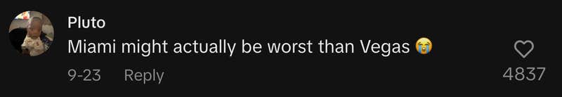 “Miami might actually be worst than Vegas 😭.”