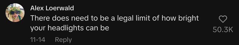 “There does need to be a legal limit of how bright your headlights can be.”