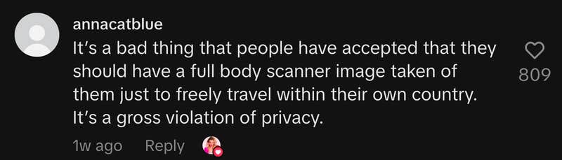 “It’s a bad thing that people have accepted that they should have a full body scanner image taken of them just to freely travel within their own country. It’s a gross violation of privacy.”