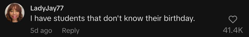 “I have students that don't know their birthday.”