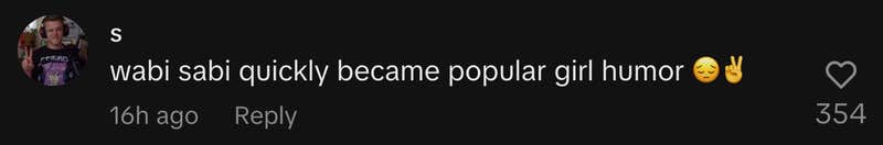 “Wabi sabi quickly became popular girl humor 😔✌️”