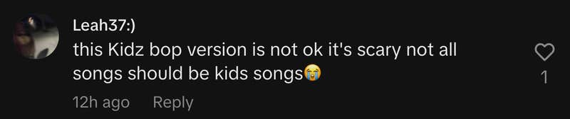 “This Kidz bop version is not ok it's scary not all songs should be kids songs😭.”