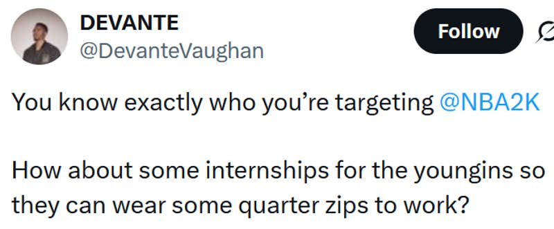 Tweet reading "You know exactly who you’re targeting @NBA2K How about some internships for the youngins so they can wear some quarter zips to work?"