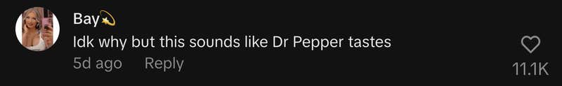 &ldquo;Idk why but this sounds like Dr Pepper tastes&rdquo;