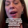 Epstein Survivor Calls for Impeachment of Donald Trump