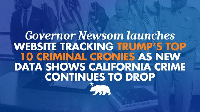 Newsom launches website tracking Trump’s top 10 criminal cronies as new data shows California crime continues to drop