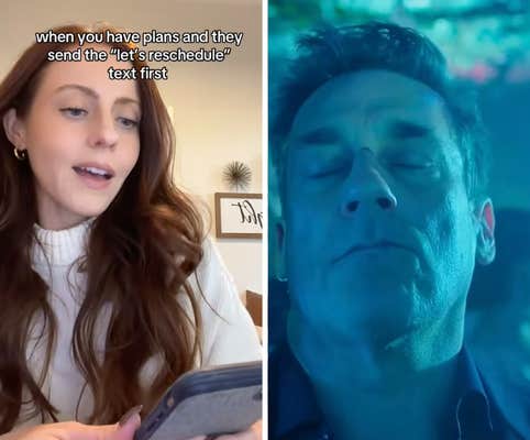 when you have plans and they send the 'lets reschedule' text first 