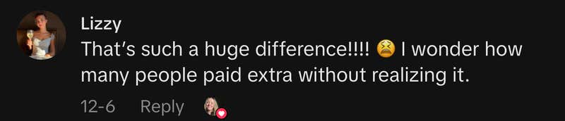 &ldquo;That&rsquo;s such a huge difference!!!! 😫 I wonder how many people paid extra without realizing it.&rdquo;
