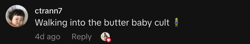 &ldquo;Walking into the butter baby cult 🧍&zwj;♀️&rdquo;
