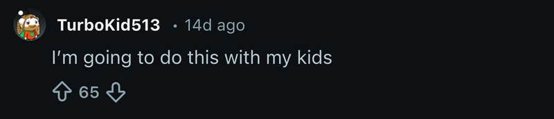 &ldquo;I&rsquo;m going to do this with my kids.&rdquo;