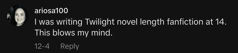 &ldquo;I was writing Twilight novel length fanfiction at 14. This blows my mind.&rdquo;