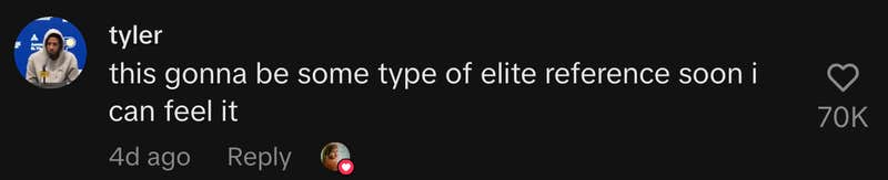 “this gonna be some type of elite reference soon i can feel it”
