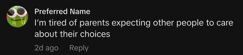 “I’m tired of parents expecting other people to care about their choices.”