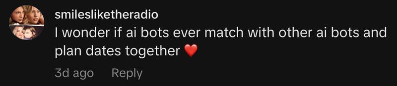 &ldquo;I wonder if ai bots ever match with other ai bots and plan dates together ❤️&rdquo;