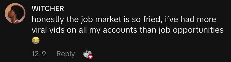 &ldquo;honestly the job market is so fried, i&rsquo;ve had more viral vids on all my accounts than job opportunities 😭.&rdquo;