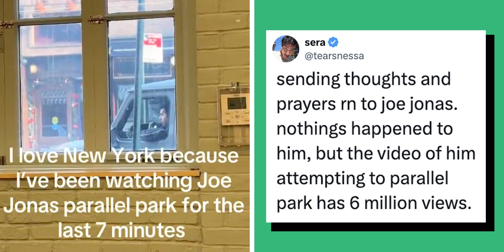 Left: Joe Jonas in his car in New York City, seen through a window in a building. Text overlay reads, "I love New York because I've been watching Joe Jonas parallel park for the last 7 minutes." Right: Tweet reading, "sending thoughts and prayers rn to joe jonas. nothings happened to him, but the video of him attempting to parallel park has 6 million views."
