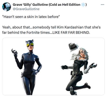 Tweet that reads, "'Hasn't seen a skin in latex before'
Yeah, about that...somebody tell Kim Kardashian that she's far behind the Fortnite times...LIKE FAR FAR BEHIND."