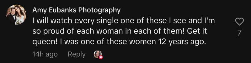&ldquo;I will watch every single one of these I see and I'm so proud of each woman in each of them! Get it queen! I was one of these women 12 years ago.&rdquo;
