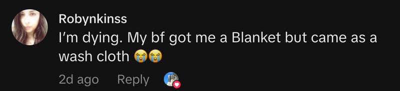 &ldquo;I&rsquo;m dying. My bf got me a Blanket but came as a wash cloth 😭😭&rdquo;